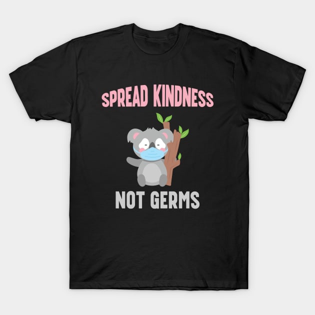 Spread Kindness Not Germs - Cute Koala Bear T-Shirt by mstory